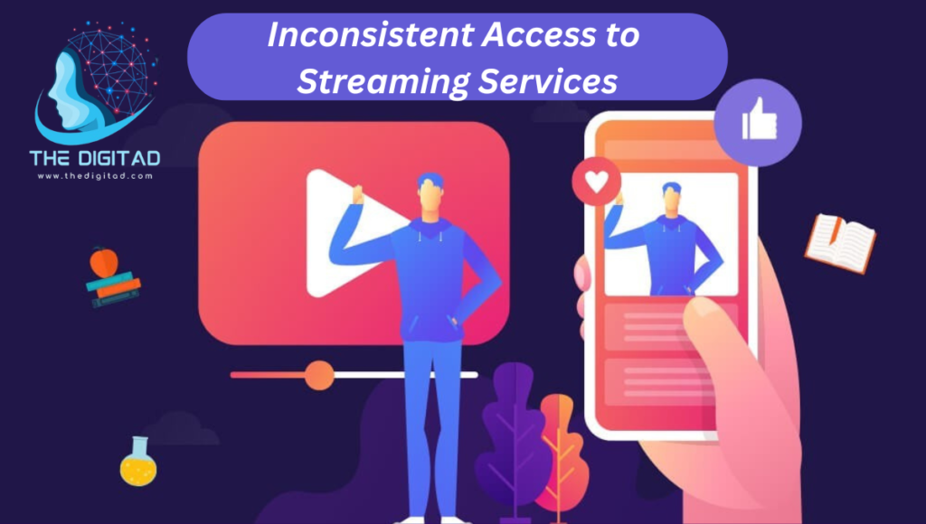 Inconsistent Access to Streaming Services