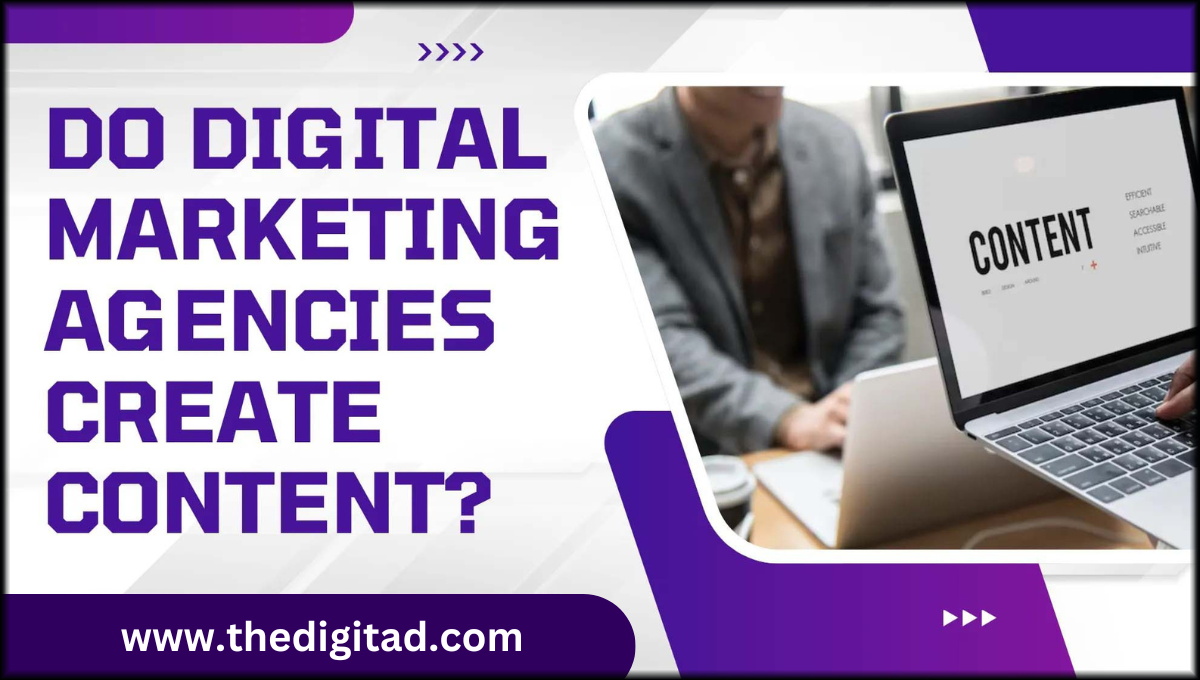 Do Digital Marketing Agencies Create Content? A Complete Guide