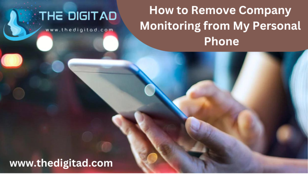 How to Remove Company Monitoring from My Personal Phone