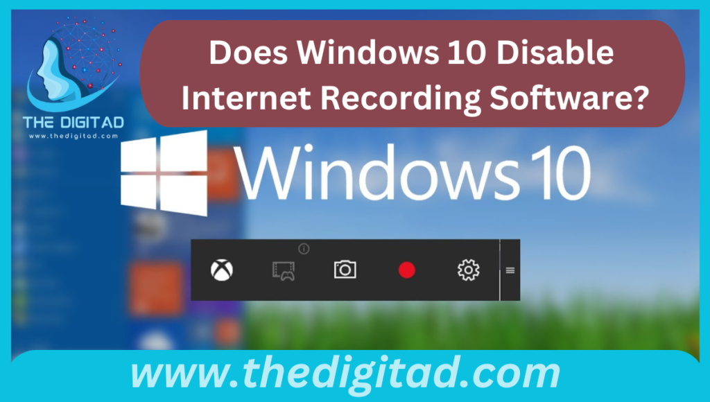 Does Windows 10 Disable Internet Recording Software?